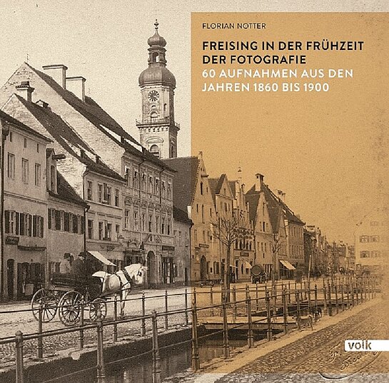 Buchcover: Freising in der Frühzeit der Fotografie. 60 Aufnahmen der Jahre 1860 bis 1900 (2015)